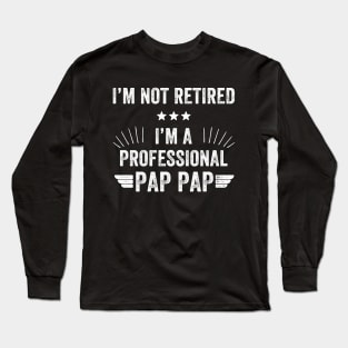 I'm not retired i'm a professional pap pap Long Sleeve T-Shirt